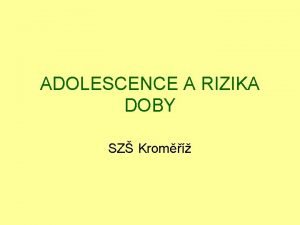 ADOLESCENCE A RIZIKA DOBY SZ Krom Adolescence Emoce