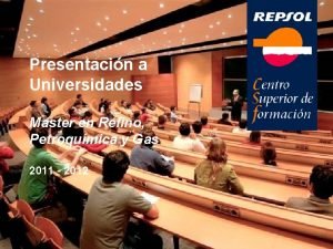 Presentacin a Universidades Master en Refino Petroqumica y