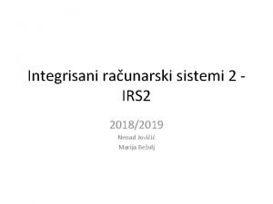 Integrisani raunarski sistemi 2 IRS 2 20182019 Nenad