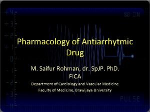 Pharmacology of Antiarrhytmic Drug M Saifur Rohman dr