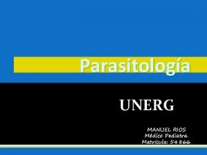 Parasitologa UNERG MANUEL RIOS Mdico Pediatra Matrcula 54