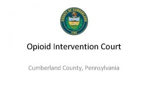 Opioid Intervention Court Cumberland County Pennsylvania The Problem