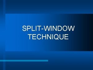 SPLITWINDOW TECHNIQUE SPLITWINDOW TECHNIQUE l It is retrieval