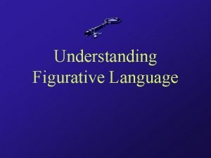 Understanding Figurative Language Essential Questions What is figurative