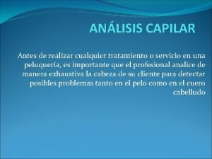 ANLISIS CAPILAR Antes de realizar cualquier tratamiento o