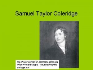 Samuel Taylor Coleridge http www wwnorton comcollegeenglis hnaelromantictopic3illustrationsimc