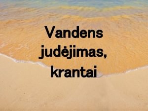 Vandens judjimas krantai Neinau kaip atrodau pasauliui bet