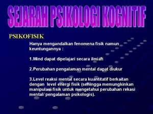 PSIKOFISIK Hanya mengandalkan fenomena fisik namun keuntungannya 1