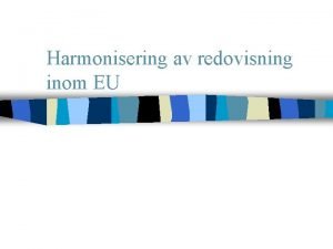 Harmonisering av redovisning inom EU Vad r harmonisering