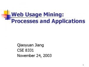 Web Usage Mining Processes and Applications Qiaoyuan Jiang