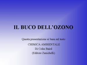 IL BUCO DELLOZONO Questa presentazione si basa sul