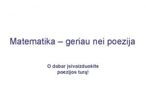 Matematika geriau nei poezija O dabar sivaizduokite poezijos