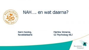 NAH en wat daarna Karin Huizing Revalidatiearts Martine