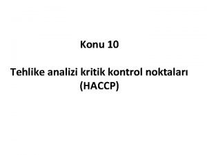 Konu 10 Tehlike analizi kritik kontrol noktalar HACCP