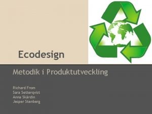 Ecodesign Metodik i Produktutveckling Richard From Sara Setterqvist