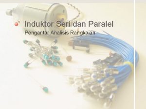 Induktor Seri dan Paralel Pengantar Analisis Rangkaian Tujuan