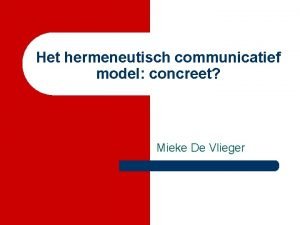 Het hermeneutisch communicatief model concreet Mieke De Vlieger