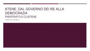 ATENE DAL GOVERNO DEI RE ALLA DEMOCRAZIA PISISTRATO