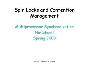 Spin Locks and Contention Management Multiprocessor Synchronization Nir