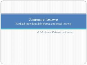 Zmienne losowe Rozkad prawdopodobiestwa zmiennej losowej dr hab