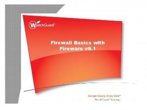 Firewall Basics with Fireware v 9 1 for