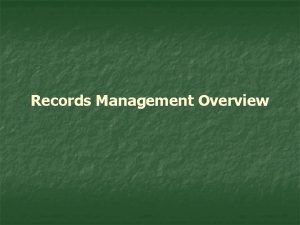 Records Management Overview Why n n n Its