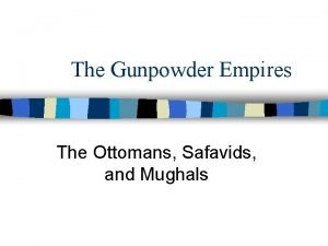 The Gunpowder Empires The Ottomans Safavids and Mughals