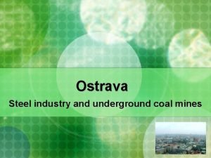 Ostrava Steel industry and underground coal mines About