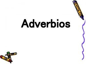 Adverbios Qu es un adverbio El adverbio modifica