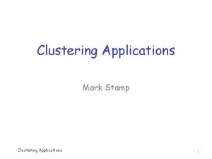 Clustering Applications Mark Stamp Clustering Applications 1 KMeans