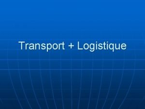 Transport Logistique Choix mode transport n n Vido