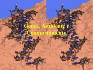 Genes Ambiente e Comportamento Genes e Ambiente Genes Genes Ambiente e Comportamento Genes e Ambiente Genes