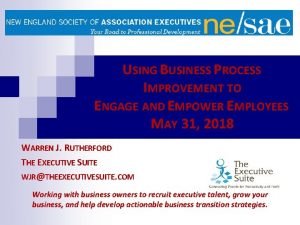 USING BUSINESS PROCESS IMPROVEMENT TO ENGAGE AND EMPOWER