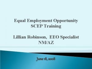 Equal Employment Opportunity SCEP Training Lillian Robinson EEO