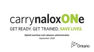 Opioid overdose and naloxone administration September 2018 Acknowledgments