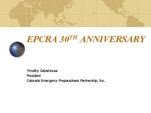 EPCRA TH 30 ANNIVERSARY Timothy Gablehouse President Colorado