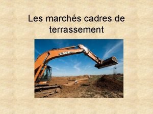 Les marchs cadres de terrassement Les objectifs recherchs