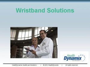 Wristband Solutions Health Dynamix Healthcare Solutions 2012 Health