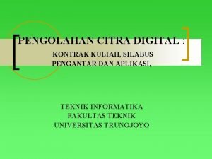 PENGOLAHAN CITRA DIGITAL KONTRAK KULIAH SILABUS PENGANTAR DAN