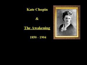 Kate Chopin The Awakening 1850 1904 Chopins major