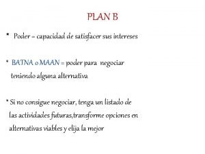 PLAN B Poder capacidad de satisfacer sus intereses