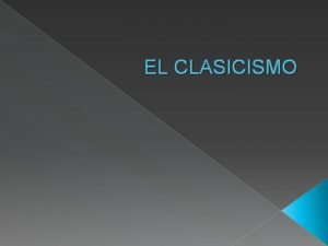 EL CLASICISMO NDICE Origen del Clasicismo Formas musicales