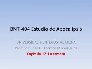 BNT404 Estudio de Apocalipsis UNIVERSIDAD PENTECOSTAL MIZPA Profesor