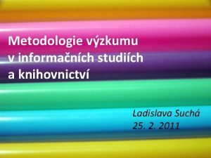 Metodologie vzkumu v informanch studich a knihovnictv Ladislava