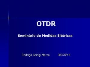 OTDR Seminrio de Medidas Eltricas Rodrigo Leinig Marca