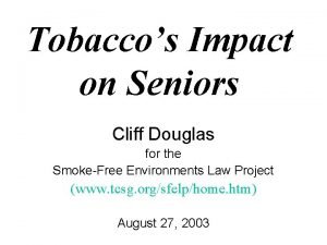 Tobaccos Impact on Seniors Cliff Douglas for the