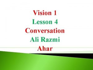 Vision 1 Lesson 4 Conversation Ali Razmi Ahar