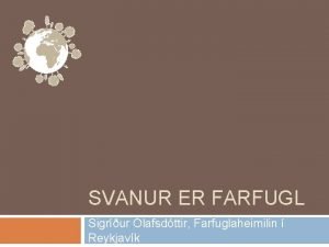 SVANUR ER FARFUGL Sigrur lafsdttir Farfuglaheimilin Reykjavk Hver