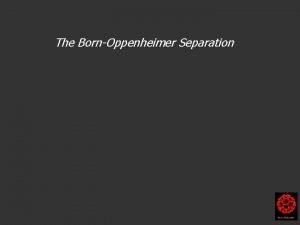 The BornOppenheimer Separation Harry Kroto 2004 The BornOppenheimer