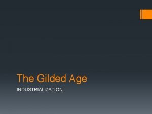 The Gilded Age INDUSTRIALIZATION Industrialization Industrialization Read pp